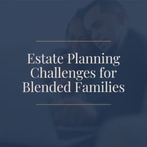 Estate planning challenges for blended families, a blog post from Attorney Matt White, serving Auburn and Opelika, Alabama.